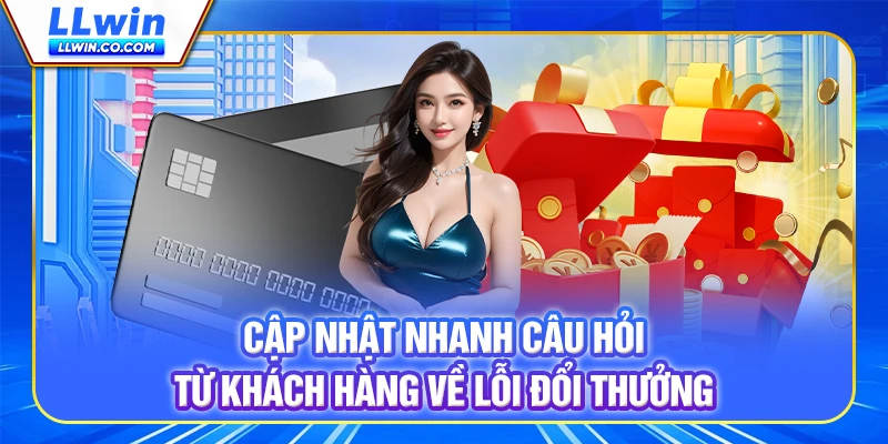 Cập nhật nhanh câu hỏi từ khách hàng về lỗi đổi thưởng Cập nhật nhanh câu hỏi từ khách hàng về lỗi đổi thưởng