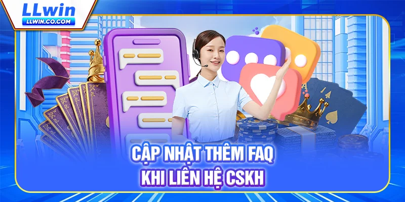 Cập nhật thêm FAQ khi liên hệ CSKH Cập nhật thêm FAQ khi liên hệ CSKH