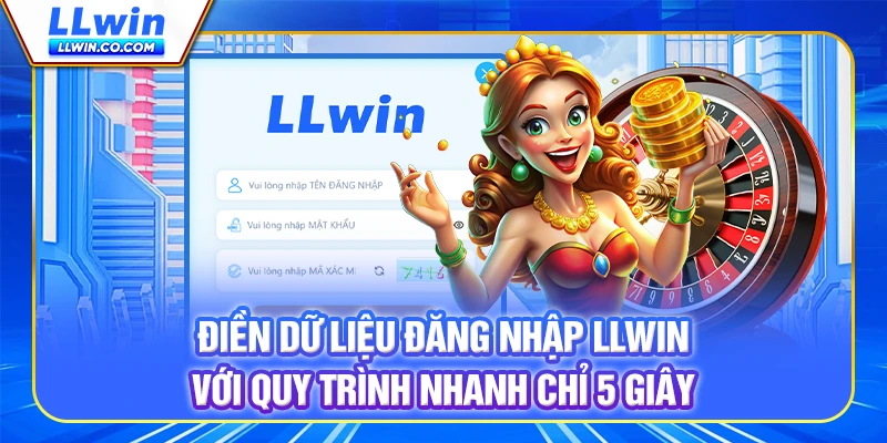 Điền dữ liệu đăng nhập LLWIN với quy trình nhanh chỉ 5 giây Điền dữ liệu đăng nhập LLWIN với quy trình nhanh chỉ 5 giây