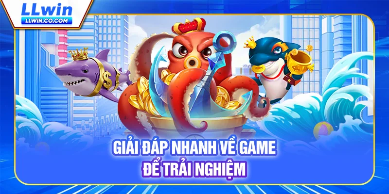 Vua Đánh Cá - Hướng Dẫn Chơi Và Săn Thưởng Lớn Trên LLWIN 4 Giải đáp nhanh về game để trải nghiệm