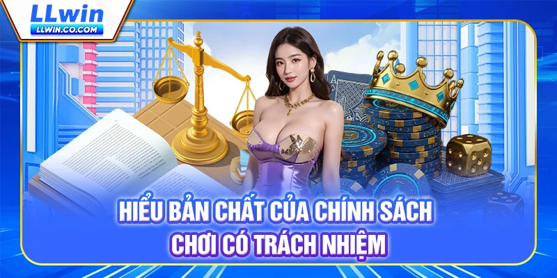 Hiểu bản chất của chính sách chơi có trách nhiệm Hiểu bản chất của chính sách chơi có trách nhiệm