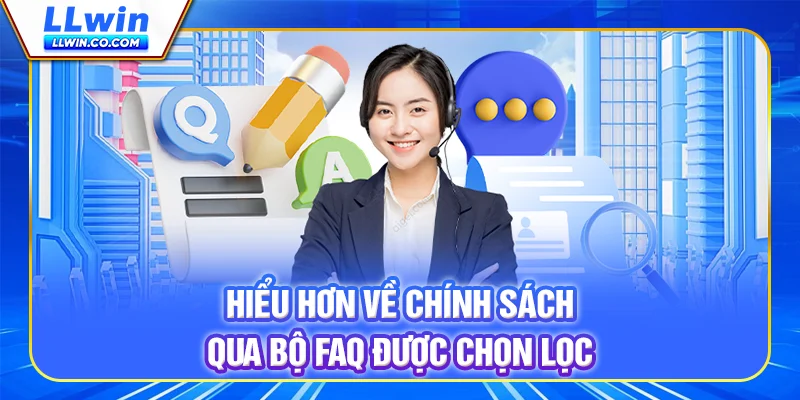 Hiểu hơn về chính sách qua bộ FAQ được chọn lọc Hiểu hơn về chính sách qua bộ FAQ được chọn lọc