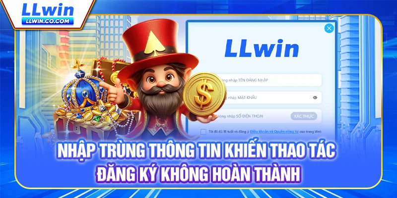 Nhập trùng thông tin khiến thao tác đăng ký không hoàn thành Nhập trùng thông tin khiến thao tác đăng ký không hoàn thành