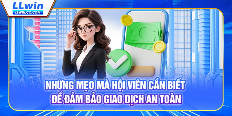 Hướng Dẫn Nạp Tiền LLWIN Nhanh Gọn, An Toàn, Tránh Gặp Lỗi 2 Những mẹo mà hội viên cần biết để đảm bảo giao dịch an toàn