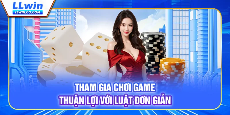 Tài Xỉu Online LLWIN - Game Xúc Xắc Hấp Dẫn, Thưởng Cao 3 Tham gia chơi game thuận lợi với luật đơn giản