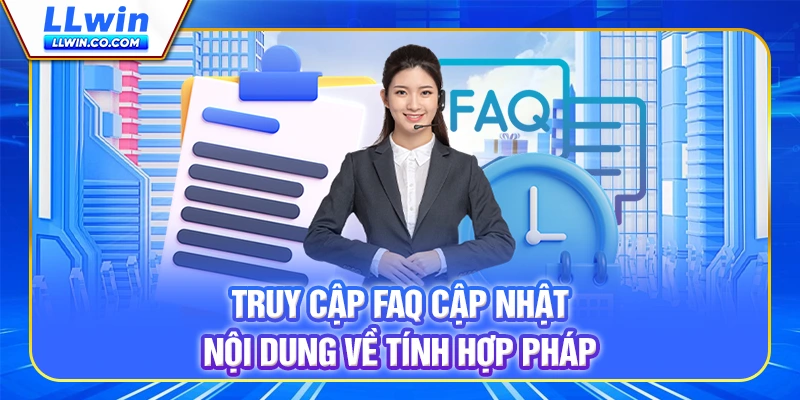 Truy câp FAQ cập nhật nội dung về tính hợp pháp Truy câp FAQ cập nhật nội dung về tính hợp pháp