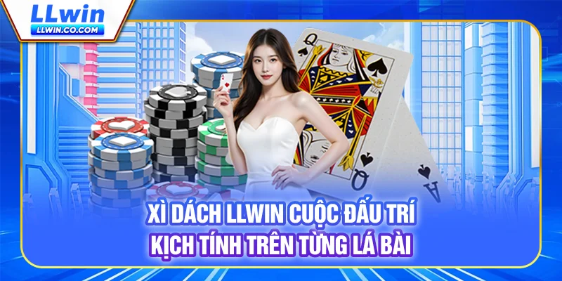 Xì Dách LLWIN - Cuộc Đấu Trí Kịch Tính Trên Từng Lá Bài 10 Xì Dách LLWIN - Cuộc Đấu Trí Kịch Tính Trên Từng Lá Bài